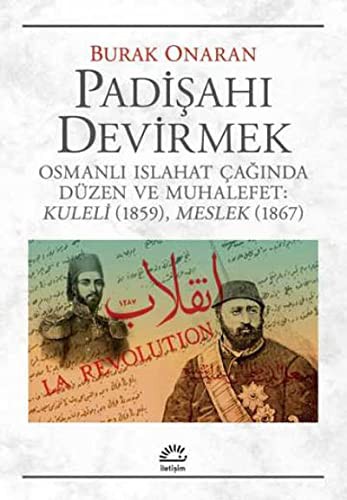 Padişahı Devirmek Osmanlı Islahat Çağında Düzen ve Muhalefet: Kuleli(1859), Meslek(1867) kitap kapağı
