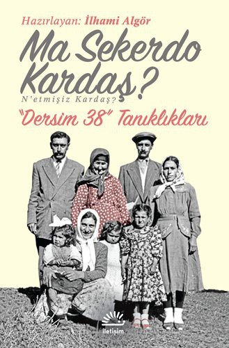 Ma Sekerdo Kardaş? N'etmişiz Kardaş? & Dersim 38 Tanıklıkları kitap kapağı