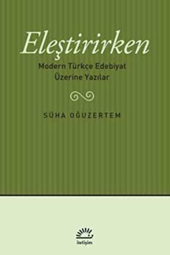 Eleştirirken & Modern Türkçe Edebiyat Üzerine Yazılar kitap kapağı
