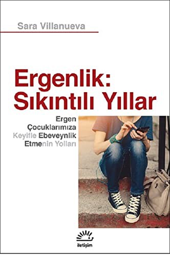 Ergenlik: Sıkıntılı Yıllar & Ergen Çocuklarımıza Keyifle Ebeveynlik Etmenin Yolları kitap kapağı