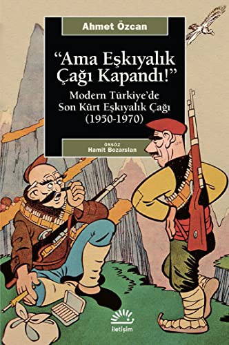 Ama Eşkıyalık Çağı Kapandı & Modern Türkiye’de Son Kürt Eşkıyalık Çağı (1950-1970) kitap kapağı