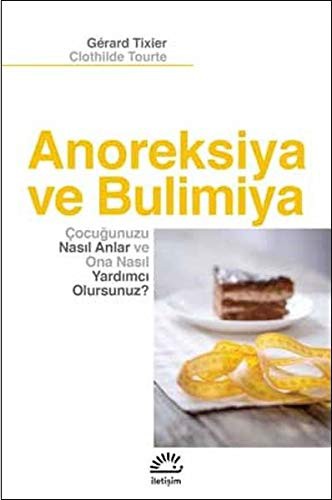 Anoreksiya ve Bulimiya Çocuğunuzu Nasıl Anlar ve Ona Nasıl Yardımcı Olursunuz? kitap kapağı