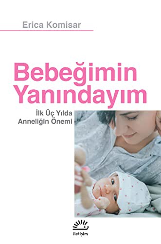 Bebeğimin Yanındayım & İlk Üç Yılda Anneliğin Önemi kitap kapağı