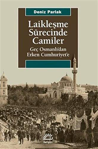 Laikleşme Sürecinde Camiler & Geç Osmanlı’dan Erken Cumhuriyet’e kitap kapağı
