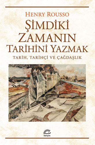 Şimdiki Zamanın Tarihini Yazmak Tarih, Tarihçi ve Çağdaşlık kitap kapağı