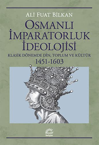 Osmanlı İmparatorluk İdeolojisi Klasik Dönemde Din, Toplum ve Kültür 1451-1603 kitap kapağı