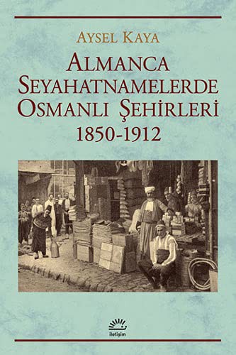 Almanca Seyahatnamelerde Osmanlı Şehirleri 1850-1912 kitap kapağı