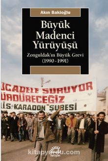 Büyük Madenci Yürüyüşü & Zonguldak’ın Büyük Grevi (1990-1991) kitap kapağı