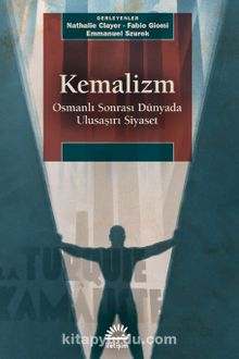 Kemalizm & Osmanlı Sonrası Dünyada Ulusaşırı Siyaset kitap kapağı