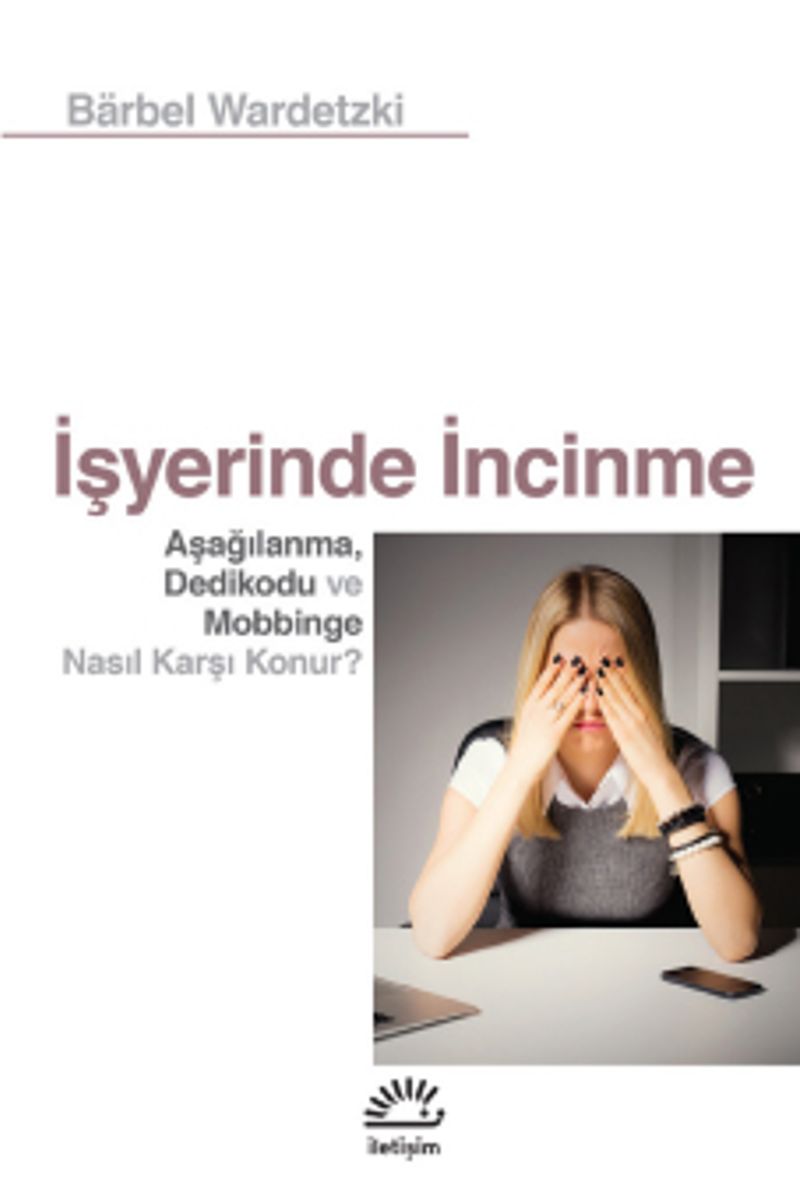 İşyerinde İncinme Aşağılanma, Dedikodu ve Mobbinge Nasıl Karşı Konur? kitap kapağı