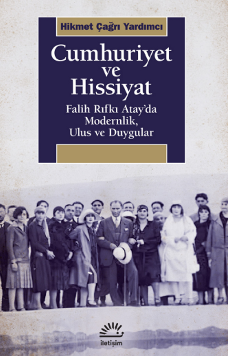Cumhuriyet ve Hissiyat Falih Rıfkı Atay'da Modernlik, Ulus ve Duygular kitap kapağı