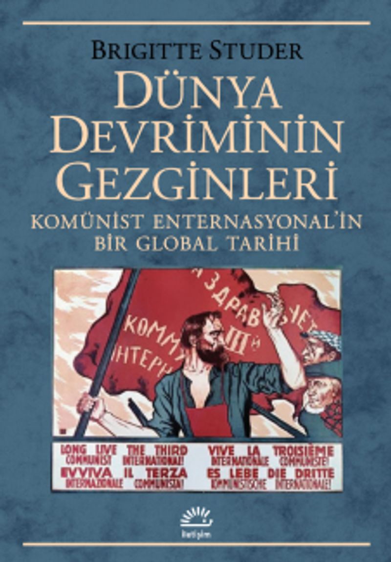 Dünya Devriminin Gezginleri Komünist Enternasyonal'in Bir Global Tarihi kitap kapağı