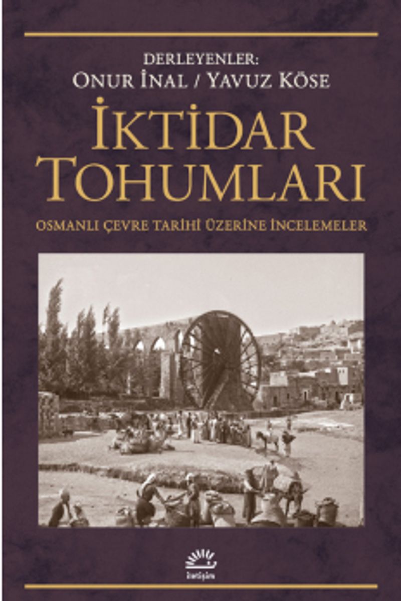 İktidar Tohumları Osmanlı Çevre Tarihi Üzerine İncelemeler kitap kapağı