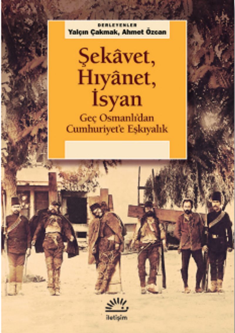 Şekavet, Hıyanet, İsyan Geç Osmanlı'dan Cumhuriyet'e Eşkıyalık kitap kapağı
