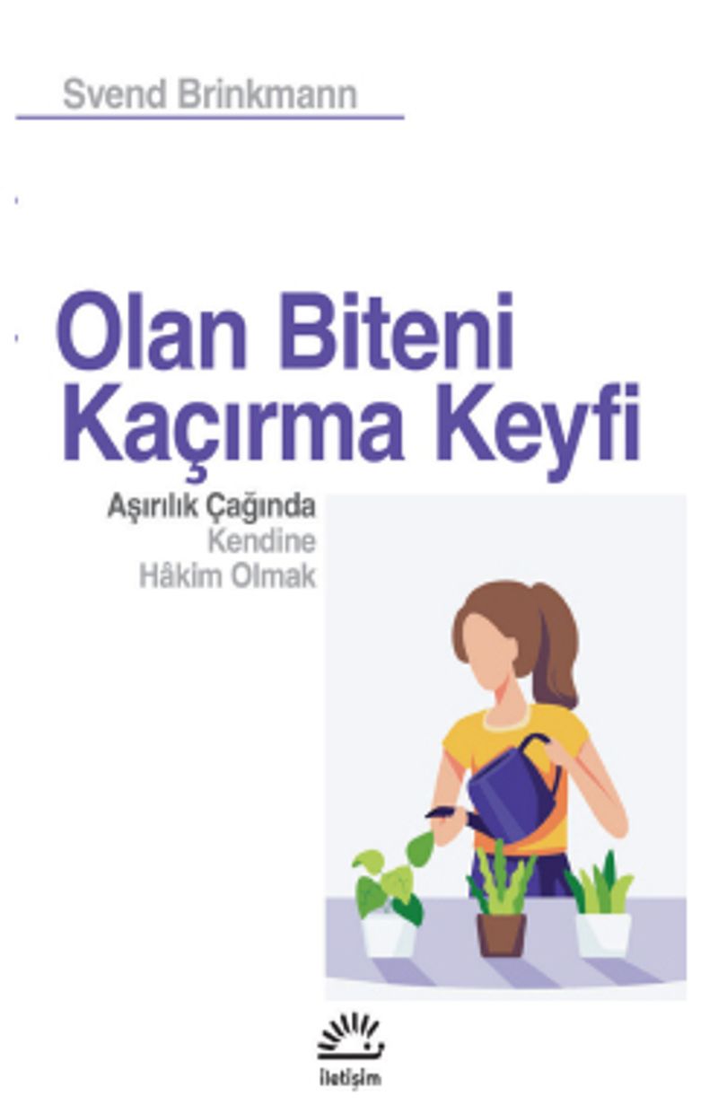 Olan Biteni Kaçırma Keyfi Aşırılık Çağında Kendine Hakim Olmak kitap kapağı