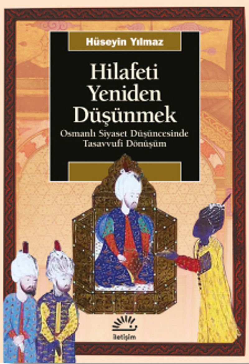 Hilafeti Yeniden Düşünmek Osmanlı Siyaset Düşüncesinde Tasavvufi Dönüşüm kitap kapağı