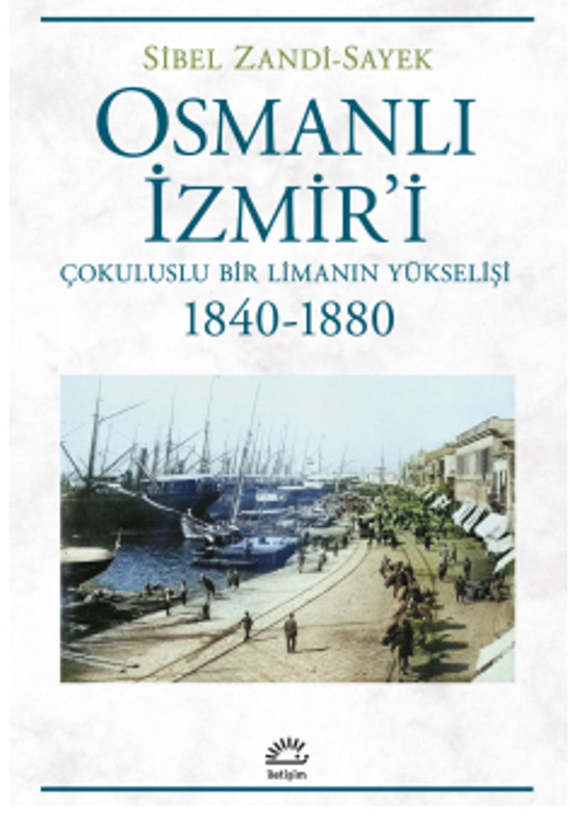 Osmanlı İzmir'i Çokuluslu Bir Limanın Yükselişi 1840-1880 kitap kapağı