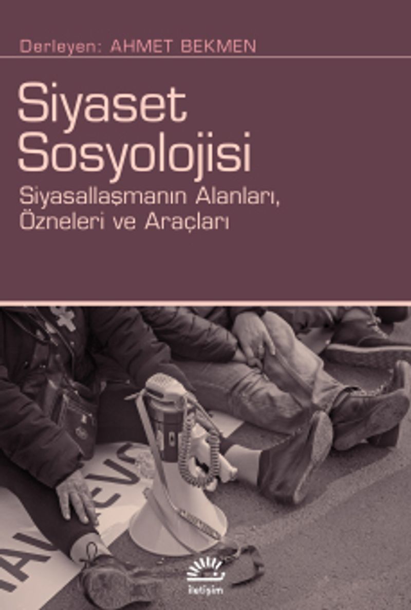 Siyaset Sosyolojisi Siyasallaşmanın Alanları, Özneleri ve Araçları kitap kapağı
