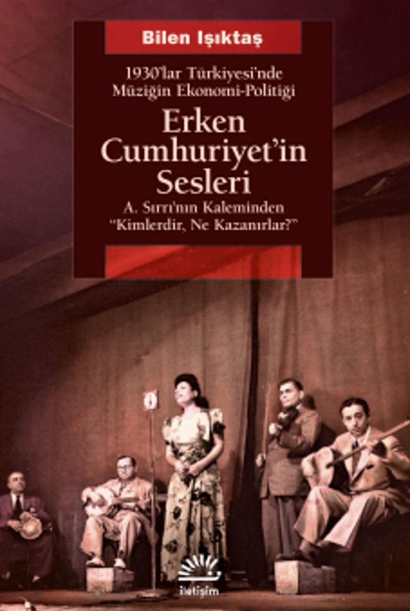 Erken Cumhuriyet'in Sesleri 1930'lar Türkiyesi'nde Müziğin Ekonomi-Politiği A.Sırrı'nın Kaleminden "Kimlerdir, Ne Kazanırlar?" kitap kapağı