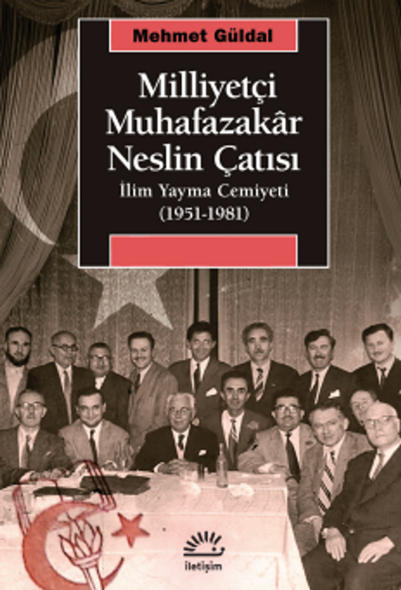 Milliyetçi Muhafazakar Neslin Çatısı İlim Yayma Cemiyeti (1951-1981) kitap kapağı
