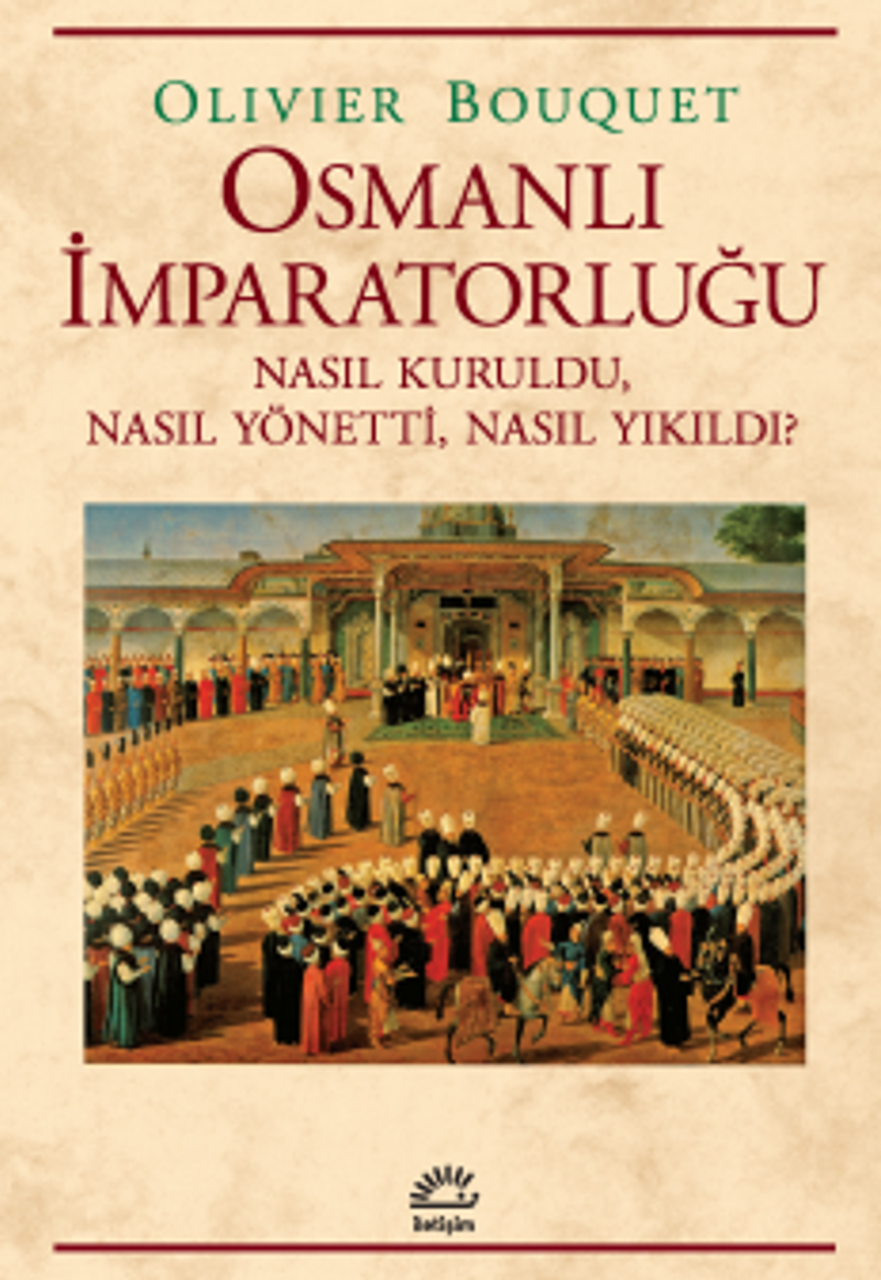 Osmanlı İmparatorluğu Nasıl Kuruldu, Nasıl Yönetti, Nasıl Yıkıldı? kitap kapağı