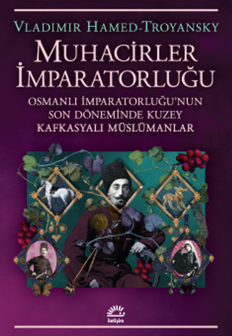 Muhacirler İmparatorluğu Osmanlı İmparatorluğu'nun Son Döneminde Kuzey Kafkasyalı Müslümanlar kitap kapağı