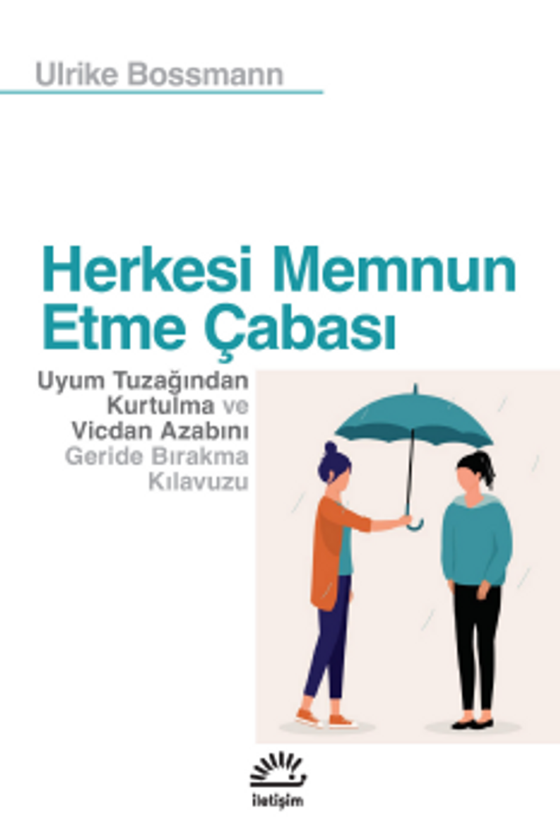 Herkesi Memnun Etme Çabası Uyum Tuzağından Kurtulma ve Vicdan Azabını Geride Bırakma Kılavuzu kitap kapağı