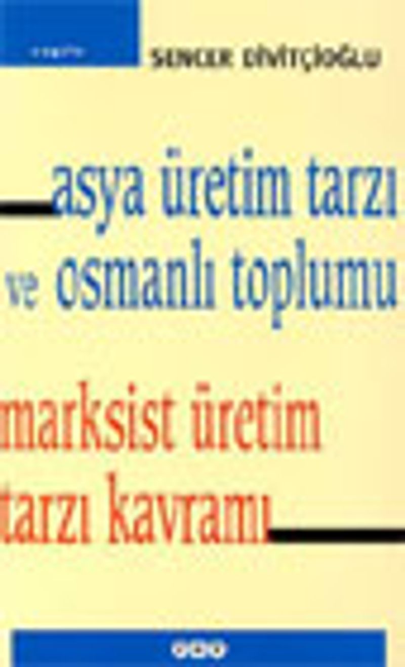 Asya Üretim Tarzı ve Osmanlı Toplumu Marksist Üretim Tarzı Kavramı kitap kapağı