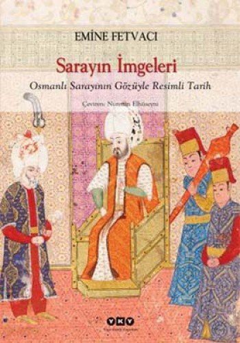 Sarayın İmgeleri Osmanlı Sarayının Gözüyle Resimli Tarih kitap kapağı