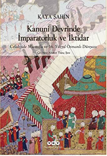 Kanuni Devrinde İmparatorluk ve İktidar Celalzade Mustafa ve 16. Yüzyıl Osmanlı Dünyası kitap kapağı