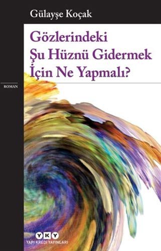 Gözlerindeki Şu Hüznü Gidermek İçin Ne Yapmalı? kitap kapağı