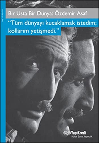 Bir Usta Bir Dünya: Özdemir Asaf Tüm Dünyayı Kucaklamak İstedim; Kollarım Yetişmedi kitap kapağı