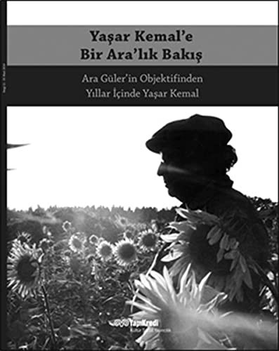 Yaşar Kemal'e Bir Ara'lık Bakış & Ara Güler'in Objektifinden Yıllar İçinde Yaşar Kemal kitap kapağı