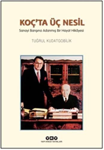 Koç’ta Üç Nesil & Sanayi Barışına Adanmış Bir Hayat Hikayesi kitap kapağı