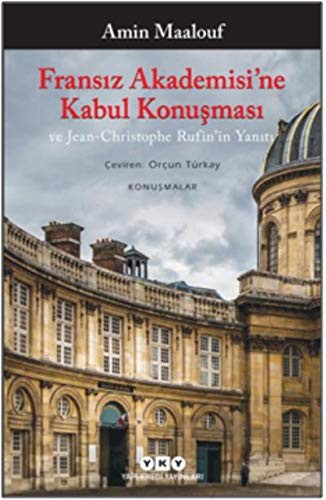Fransız Akademisi’ne Kabul Konuşması ve Jean-Christophe Rufin’in Yanıtı kitap kapağı