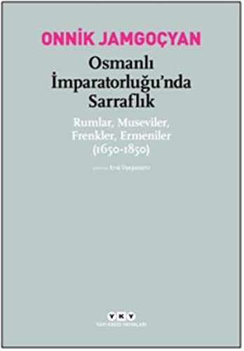 Osmanlı İmparatorluğu'nda Sarraflık Rumlar, Museviler, Frenkler, Ermeniler (1650-1850) kitap kapağı