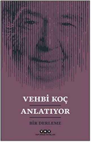 Vehbi Koç Anlatıyor & Bir Derleme kitap kapağı
