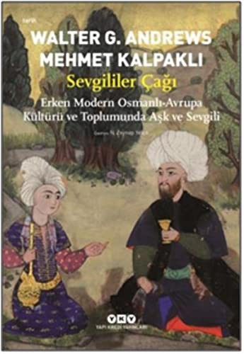 Sevgililer Çağı & Erken Modern Osmanlı-Avrupa Kültürü ve Toplumunda Aşk ve Sevgili kitap kapağı