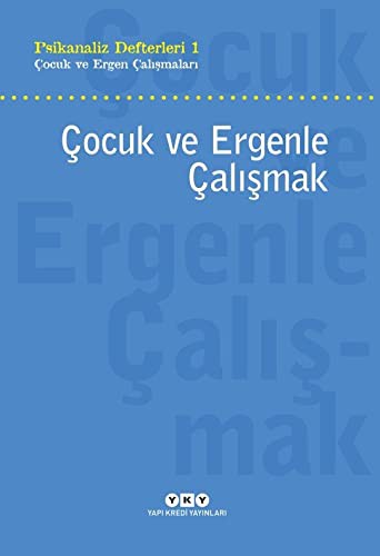Çocuk ve Ergenle Çalışmak / Psikanaliz Defterleri 1 Çocuk ve Ergen Çalışmaları kitap kapağı
