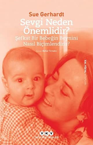 Sevgi Neden Önemlidir? -Şefkat Bir Bebeğin Beynini Nasıl Biçimlendirir? kitap kapağı