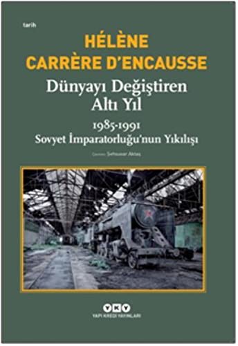 Dünyayı Değiştiren Altı Yıl & 1985-1991 Sovyet İmparatorluğu’nun Yıkılışı kitap kapağı