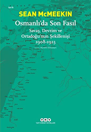 Osmanlı'da Son Fasıl Savaş, Devrim ve Ortadoğu'nun Şekillenişi (1908-1923) kitap kapağı