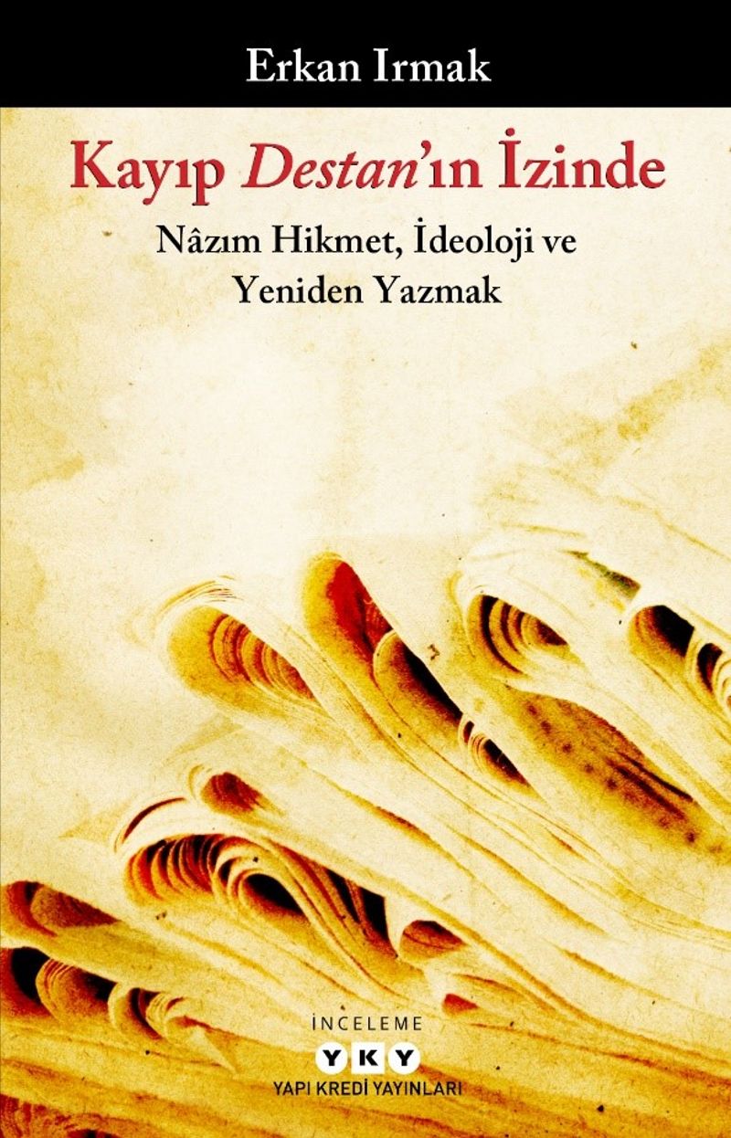 Kayıp Destan'ın İzinde Nazım Hikmet, İdeoloji ve Yeniden Yazmak kitap kapağı