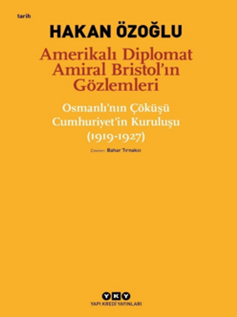 Amerikalı Diplomat Amiral Bristol'ın Gözlemleri -Osmanlı'nın Çöküşü Cumhuriyet'in Kuruluşu (1919-1927) kitap kapağı