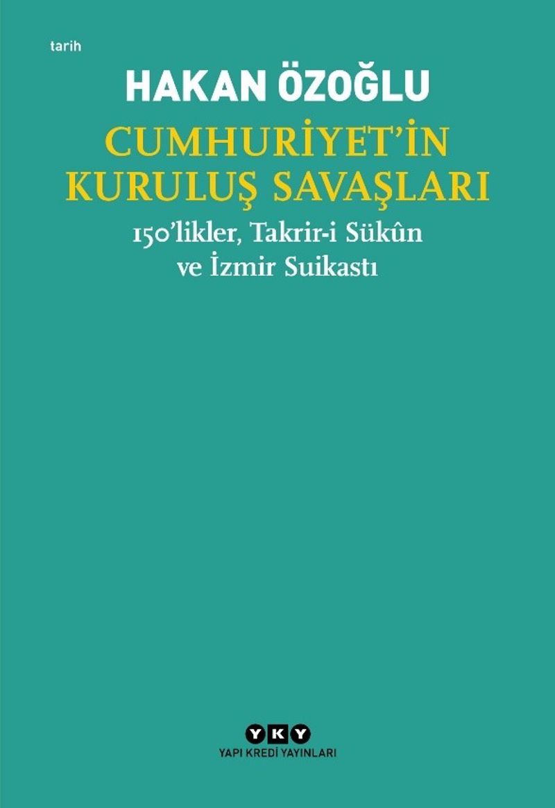 Cumhuriyet'in Kuruluş Savaşları / 150'likler, Takrir-i Sükûn ve İzmir Suikastı kitap kapağı