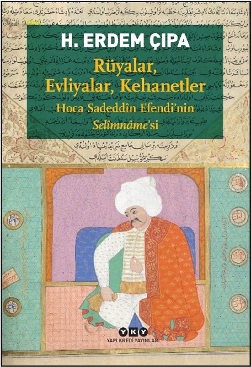 Rüyalar, Evliyalar, Kehanetler Hoca Sadeddîn Efendi'nin Selîmname'si kitap kapağı