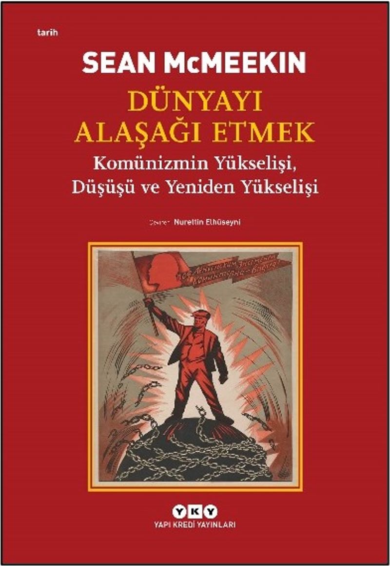 Dünyayı Alaşağı Etmek Komünizmin Yükselişi, Düşüşü ve Yeniden Yükselişi kitap kapağı