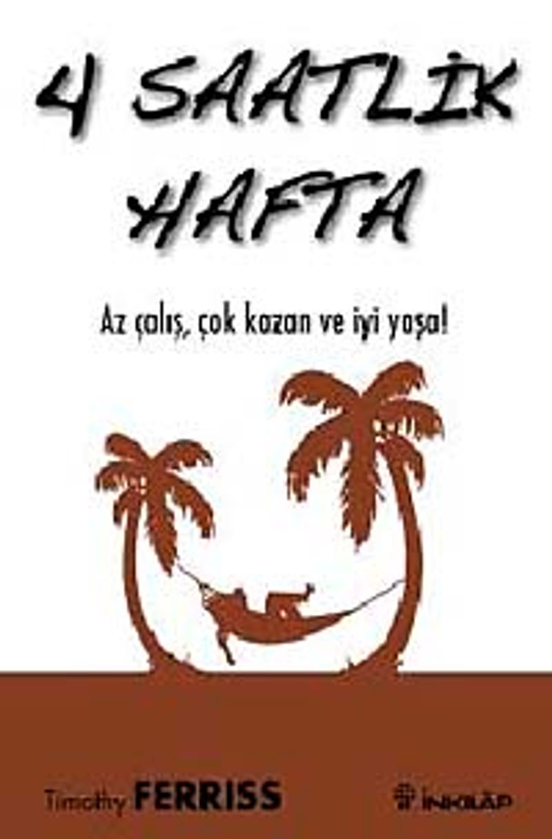 4 Saatlik Hafta Az Çalış, Çok Kazan ve İyi Yaşa! kitap kapağı