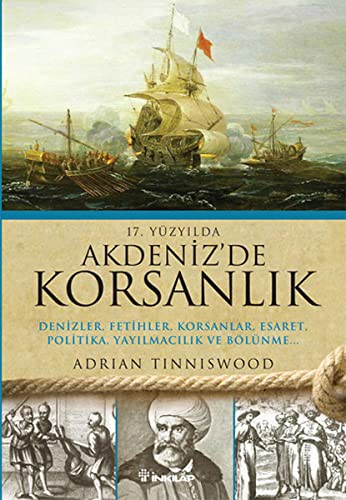 17.Yüzyılda Akdenizde Korsanlık Denizler, Fetihler, Korsanlar, Esaret, Politika, Yayılmacılık ve Bölünme... kitap kapağı