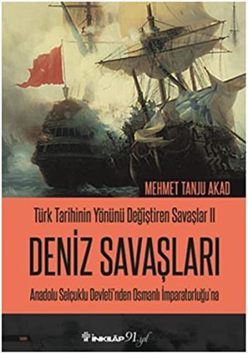 Türk Tarihinin Yönünü Değiştiren Savaşlar 2 Deniz Savaşları & Anadolu Selçuklu Devleti’nden Osmanlı İmparatorluğu’na kitap kapağı